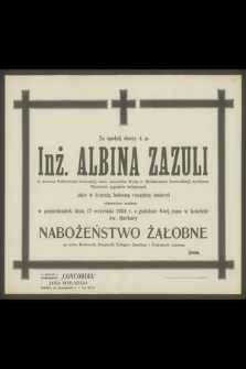Za spokój duszy ś. p. Inż. Albina Zazuli b. docenta Politechniki lwowskiej [...] jako w trzecią bolesną rocznicę śmierci odprawione zostanie w poniedziałek dnia 17 września 1934 r. [...] nabożeństwo żałobne [...]