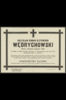 Bolesław Roman Ślepowron Wędrychowski literat, właściciel realności i dóbr [...], zmarł dnia 29-go października 1928 r. w Krakowie