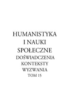 Humanistyka i nauki społeczne : doświadczenia, konteksty, wyzwania : praca zbiorowa. T. 15