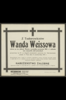 Z Tudorowiczów Wanda Weissowa wdowa po śp. Julianie Weissie, uczestniku powstania 1863 r. i sybiraku, emer. nauczycielka szkół powszechnych przeżywszy lat 87 [...], zasnęła w Panu dnia 13 października 1937 r.