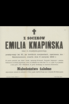 Z Soczków Emilia Knapińska żona c. k. ekspedyenta pocztowego, przeżywszy lat 61 [...] zmarła dnia 3 sierpnia 1903 r. [...]