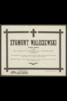 Zygmunt Waliszewski artysta malarz lat 38 zmarł [...] dnia 5 października 1936 r. w Krakowie