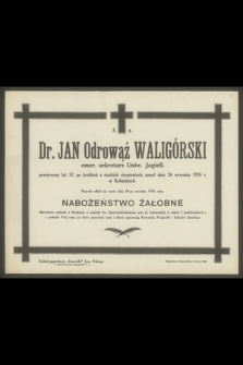 Ś. p. Dr Jan Odrowąż Waligórski emer. sekretarz Uniw. Jagiell. [...], zmarł dnia 26 września 1926 r. w Koluszkach