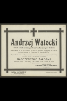 Andrzej Wątocki członek Zarządu Grockiego Stronnictwa Narodowego w Krakowie [...], zasnął w Panu dnia 23 sierpnia 1937 r. [...] o czym zawiadamia Zarząd Grodzki Stronnictwa Narodowego w Krakowie