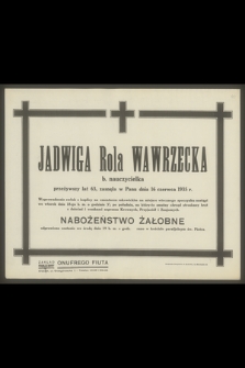 Jadwiga Rola Wawrzecka b. nauczycielka [...], zasnęła w Panu dnia 16 czerwca 1935 r.