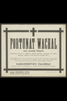 Fortunat Wachal emer. naczelnik Telegrafu [...], zasnął w Panu dnia 10 września 1937 r.