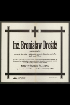 Inż. Bronisław Drożdż, przemysłowiec, przeżywszy lat 56 [...] zasnął w Panu dnia 20 stycznia 1938 roku [...]