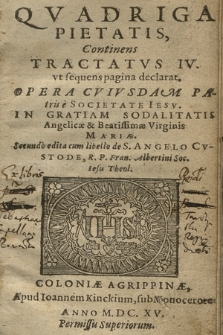 Qvadriga Pietatis : Continens Tractatvs IV. vt sequens pagina declarat / Opera Cvivsdam Patris e Societate Iesv ... [Philipp Bebius]