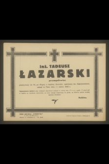 Inż. Tadeusz Łazarski [...] zasnął w Panu dnia 12 marca 1945 r.