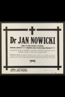 Dr Jan Nowicki : emer. st. radca Zarządu m. Krakowa, honorowy członek P. T. T. i długoletni prezes Krakowskiego Oddziału P. T. T. [...] zasnął w Panu dnia 1 grudnia 1937 r.