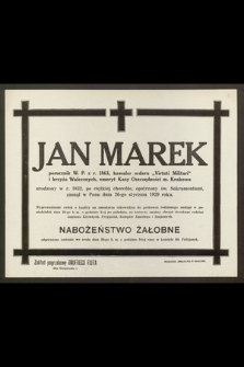 Jan Marek porucznik W. P. z r. 1863 [...] urodzony w r. 1832 [...] zasnął w Panu dnia 26-go stycznia 1929 roku