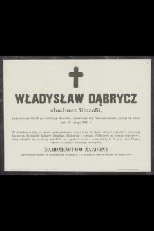 Władysław Dąbrycz słuchacz filozofii [...] zasnął w Panu dnia 23 lutego 1903 r. [...]