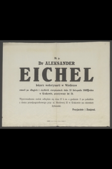 Bł. p. Dr. Aleksander Eichel lekarz weterynarii w Wieliczce zmarł po długich i ciężkich cierpieniach dnia 13 listopada 1949 roku [...]