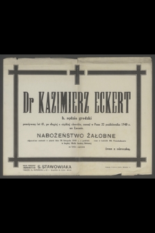 Dr Kazimierz Eckert b. sędzia grodzki [...] zasnął w Panu dnia 22 października 1940 r. we Lwowie [...]