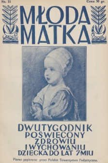 Młoda Matka : dwutygodnik poświęcony zdrowiu i wychowaniu dziecka do lat 7-miu : pismo popierane przez Polskie Towarzystwo Pedjatryczne. R.1, 1927, nr 11