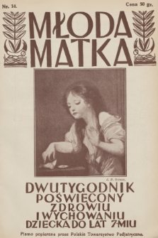 Młoda Matka : dwutygodnik poświęcony zdrowiu i wychowaniu dziecka do lat 7-miu : pismo popierane przez Polskie Towarzystwo Pedjatryczne. R.1, 1927, nr 14