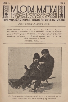 Młoda Matka : dwutygodnik poświęcony zdrowiu i wychowaniu dziecka do lat siedmiu : popierany przez Polskie Towarzystwo Pedjatryczne. R.2, 1928, nr 6 + dod.