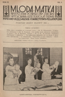 Młoda Matka : dwutygodnik poświęcony zdrowiu i wychowaniu dziecka do lat siedmiu : popierany przez Polskie Towarzystwo Pedjatryczne. R.2, 1928, nr 9 + dod.