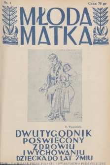 Młoda Matka : dwutygodnik poświęcony zdrowiu i wychowaniu dziecka do lat 7-miu : pismo popierane przez Polskie Towarzystwo Pedjatryczne. R.5, 1931, nr 4 + dod.