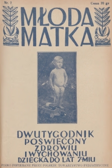 Młoda Matka : dwutygodnik poświęcony zdrowiu i wychowaniu dziecka do lat 7-miu : pismo popierane przez Polskie Towarzystwo Pedjatryczne. R.5, 1931, nr 7 + dod.