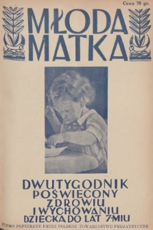 Młoda Matka : dwutygodnik poświęcony zdrowiu i wychowaniu dziecka do lat 7-miu : pismo popierane przez Polskie Towarzystwo Pedjatryczne. R.5, 1931, nr 8 + dod.