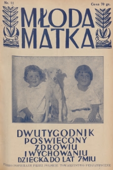 Młoda Matka : dwutygodnik poświęcony zdrowiu i wychowaniu dziecka do lat 7-miu : pismo popierane przez Polskie Towarzystwo Pedjatryczne. R.5, 1931, nr 11 + dod.