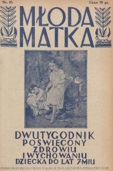 Młoda Matka : dwutygodnik poświęcony zdrowiu i wychowaniu dziecka do lat 7-miu : pismo popierane przez Polskie Towarzystwo Pedjatryczne. R.5, 1931, nr 20 + dod.