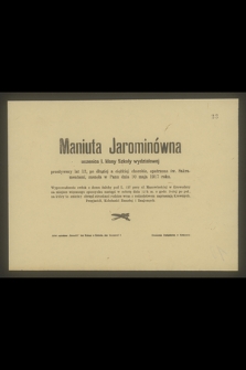 Maniuta Jarominówna uczennica I. klasy Szkoły wydziałowej przeżywszy lat 12, po długiej a ciężkiej chorobie, opatrzona św. Sakramentami, zasnęła w Panu dnia 10 maja 1917 roku [...]