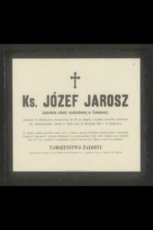 Ks. Józef Jarosz katecheta szkoły wydziałowej w Limanowy, urodzony w Zakliczynie, przeżywszy lat 39 [...] zasnął w Panu dnia 22 listopada 1901 r. w Krakowie [...]