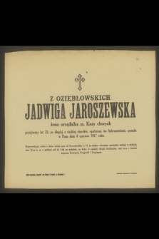 Z Oziębłowskich Jadwiga Jaroszewska żona urzędnika m. Kasy chorych przeżywszy lat 33 [...] zasnęła w Panu dnia 8 czerwca 1917 roku [...]