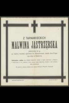 Z Tarnawieckich Malwina Jastrzębska przeżywszy lat 55 [...] zmarła dnia 11 lipca 1912 roku w Krakowie [...]