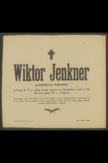 Wiktor Jenker przedsiębiorca budowlany przeżywszy 57 lat [...] zasnął w Panu dnia 4-go grudnia 1917 r. w Podgórzu [...]