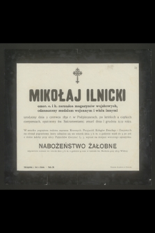 Mikołaj Ilnicki emer. c. i k. zarządca magazynów wojskowych [...] urodzony dnia 2 czerwca 1830 r. [...] zmarł dnia 1 grudnia 1912 roku [...]