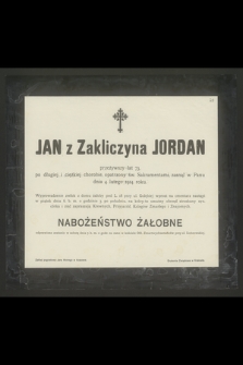 Jan z Zakliczyna Jordan przeżywszy lat 73 [...] zasnął w Panu dnia 4. lutego 1914. roku [...]