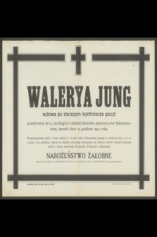 Walerya Jung wdowa po starszym kontrolerze poczt przeżywszy lat 47 [...] zmarła dnia 13 grudnia 1912 roku [...]