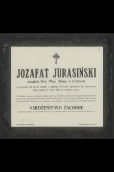 Jozafat Jurasiński urzędnik Tow. Wzaj. Ubezp. w Krakowie przeżywszy lat 46 [...] zasnął w Panu dnia 19. czerwca 1914 r. [...]