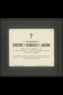 Z Jakubowskich Seweryna 1º Kazimirska 2º Jurkowa urodzona na Podolu rosyjskiem w r. 1867 [...] zmarła dnia 26. czerwca 1914 w Kalwaryi [...]