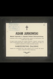 Adam Jurkowski Majster tapicerski [...] przeżywszy lat 86 [...] zmarł w piątek dnia 8 maja 1903 [...]