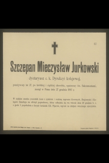 Szczepan Mieczysław Jurkowski dyetariusz c. k. Dyrekcyi kolejowej, przeżywszy lat 27 [...] zasnął w Panu dnia 27 grudnia 1903 r. [...]