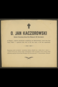 O. Jan Kaczorowski Definitor i Kaznodzieja Zakonu Braci Mniejszych (OO. Bernardynów) [...] zmarł dnia 2-go marca 1905 r. [...] w 52 roku życia [...]