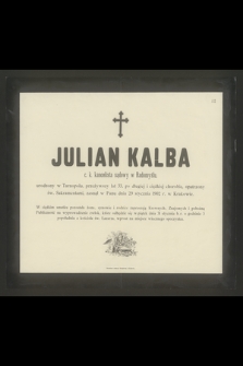 Julian Kalba c. k .kancelista sądowy w Radomyślu [...] przeżywszy lat 33 [...] zasnął w Panu dnia 29 stycznia 1902 r. w Krakowie [...]
