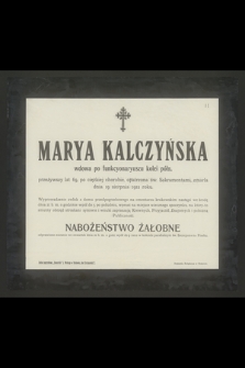 Marya Kalczyńska wdowa po funkcyonaryuszu kolei półn. przeżywszy lat 69 [...] zmarła dnia 19 sierpnia 1912 roku [...]