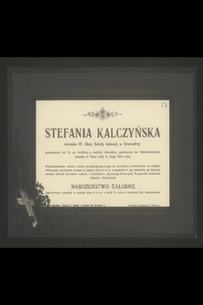 Stefania Kalczyńska [...] przeżywszy lat 13 [...] zasnęła w Panu dnia 6. maja 1914 roku [...]