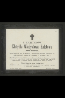 Z Richterów Klotylda Władysława Kaletowa żona malarza, przeżywszy lat 23 [...] zasnęła w Panu dnia 13 listopada 1903 r. [...]