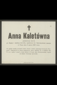 Anna Kaletówna przeżywszy lat 21 [...] zasnęła w Panu dnia 6 marca 1903 roku [...]
