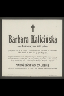 Barbara Kalicińska żona funkcyonaryusza kolei państw. przeżywszy lat 39 [...] zasnęła w Panu dnia 3. lipca 1914. roku [...]