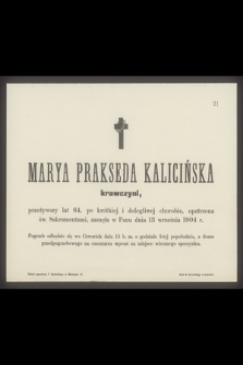 Marya Prakseda Kalicińska krawczyni, przeżywszy lat 64 [...] zasnęła w Panu dnia 13 września 1904 r. [...]