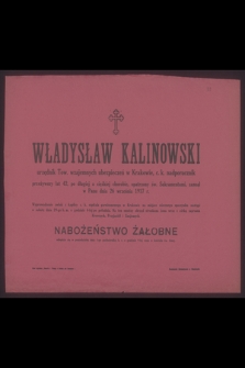 Władysław Kalinowski urzędnik Tow. wzajemnych ubezpieczeń w Krakowie, c. k. nadporucznik przeżywszy lat 42 [...] zasnął w Panu dnia 26 września 1917 r. [...]