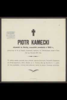 Piotr Kamecki obywatel m. Suchy, uczestnik powstania z 1863 r., przeżywszy lat 64 [...] zasnął w Panu dnia 1go Stycznia 1903 roku [...]