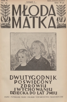 Młoda Matka : dwutygodnik poświęcony zdrowiu i wychowaniu dziecka do lat 7-miu : pismo popierane przez Polskie Towarzystwo Pedjatryczne. R.6, [1932], nr 21